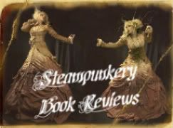Steampunkery & Book Reviews